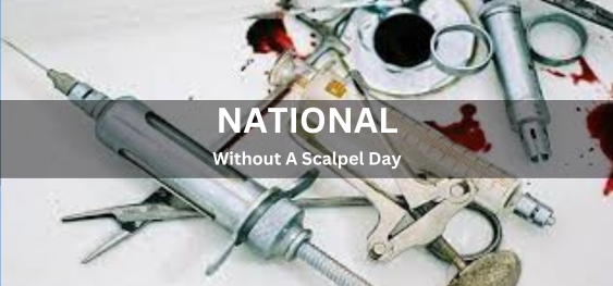National Without A Scalpel Day[नेशनल विदाउट ए स्केलपेल डे]